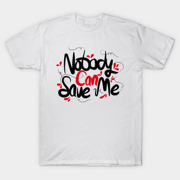 Nobody Can Save Me T-Shirt by Distrowlinc